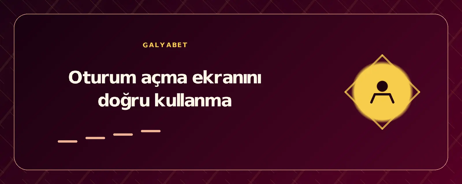 Oturum açma ekranını doğru kullanma galyabetgirisyap.com