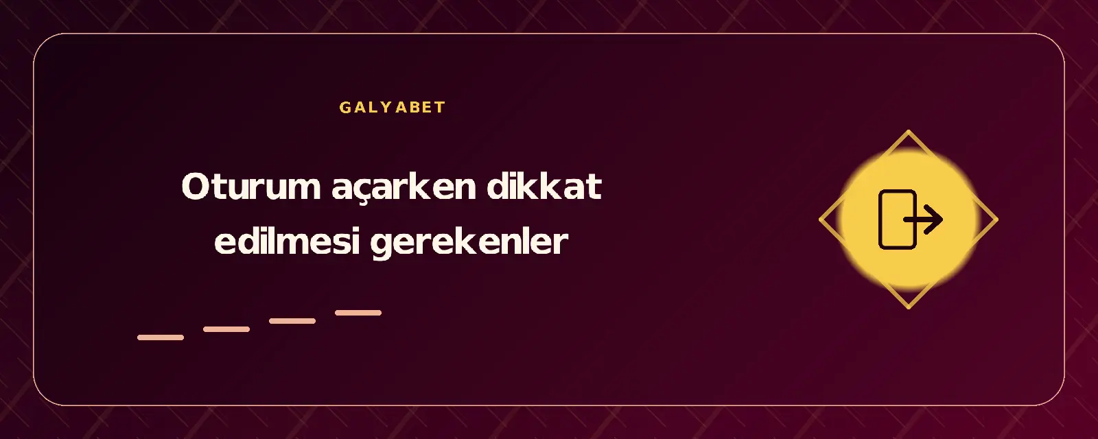 Oturum açarken dikkat edilmesi gerekenler galyabetgirisyap.com