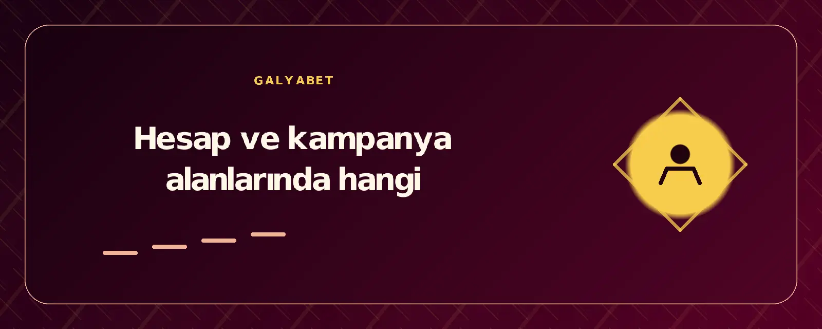 Hesap ve kampanya alanlarında hangi galyabetgirisyap.com