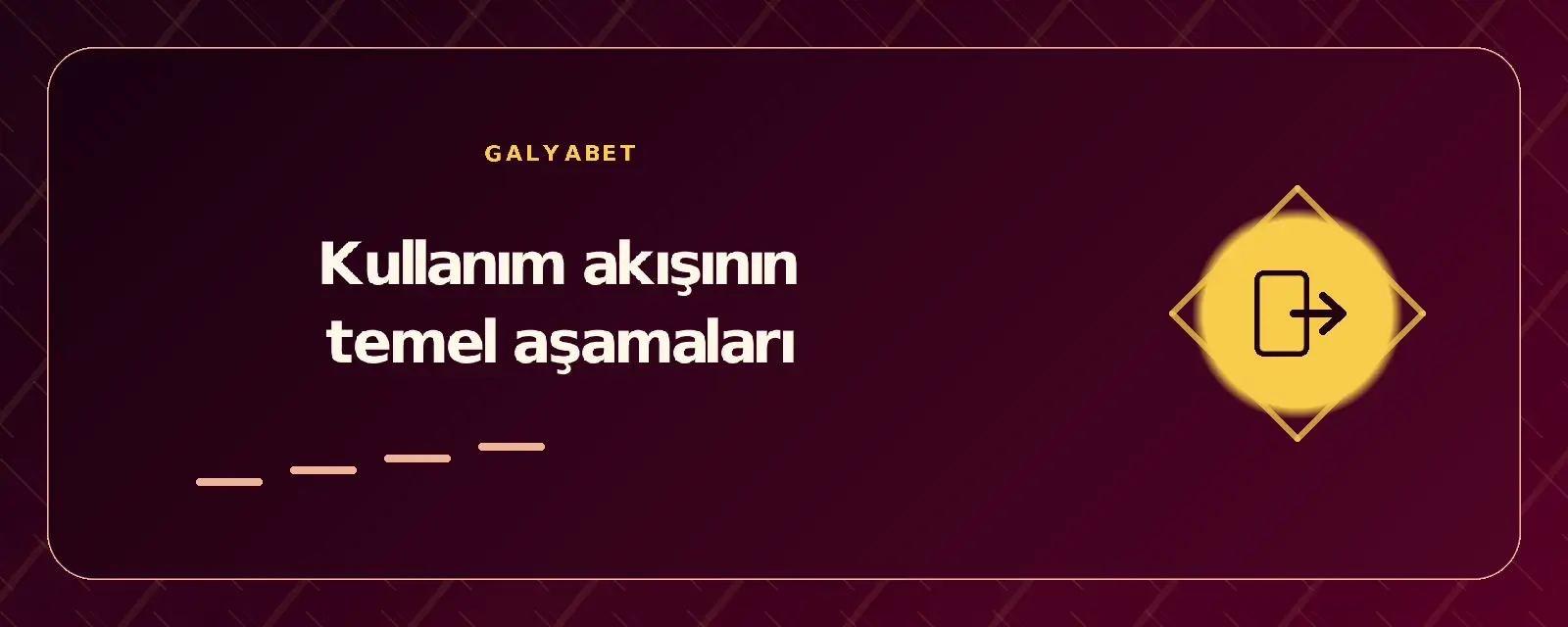 Kullanım akışının temel aşamaları galyabetgirisyap.com
