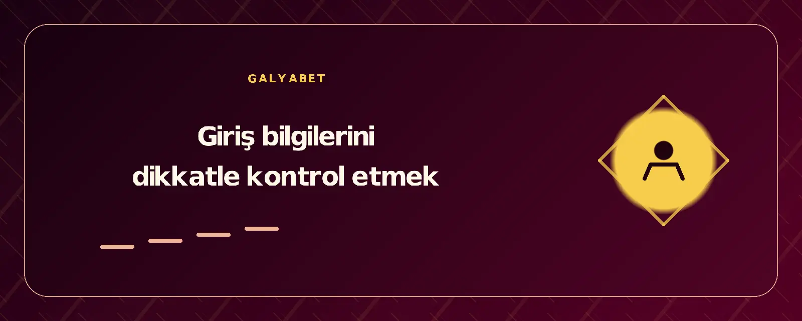 Giriş bilgilerini dikkatle kontrol etmek galyabetgirisyap.com