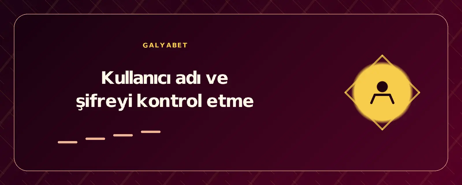 Kullanıcı adı ve şifreyi kontrol etme galyabetgirisyap.com