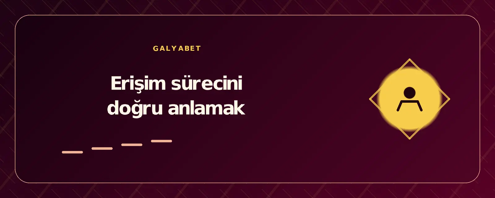 Erişim sürecini doğru anlamak galyabetgirisyap.com