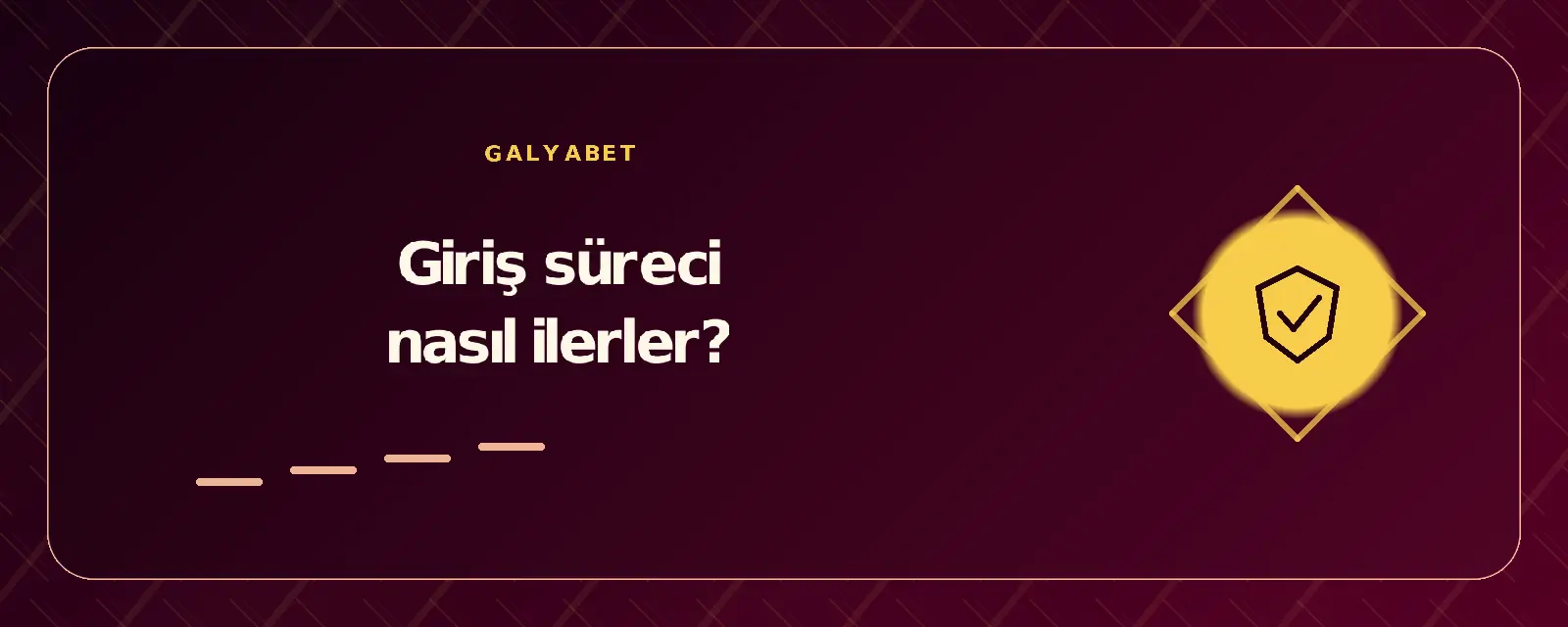 Giriş süreci nasıl ilerler? galyabetgirisyap.com
