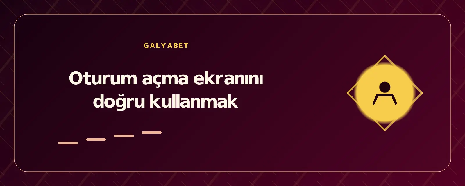 Oturum açma ekranını doğru kullanmak galyabetgirisyap.com
