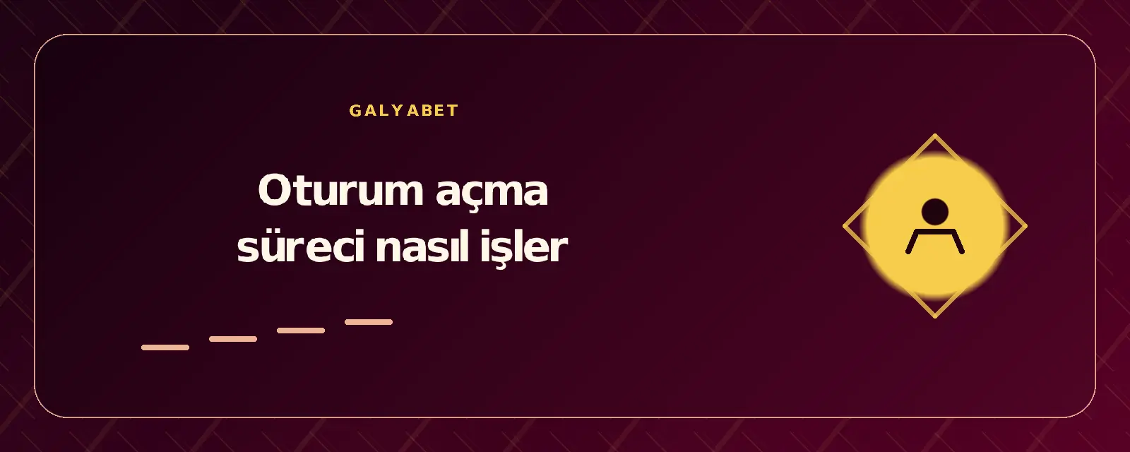 Oturum açma süreci nasıl işler galyabetgirisyap.com