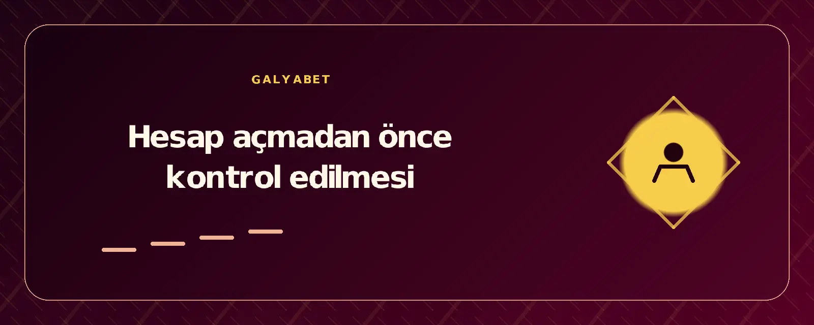 Hesap açmadan önce kontrol edilmesi galyabetgirisyap.com