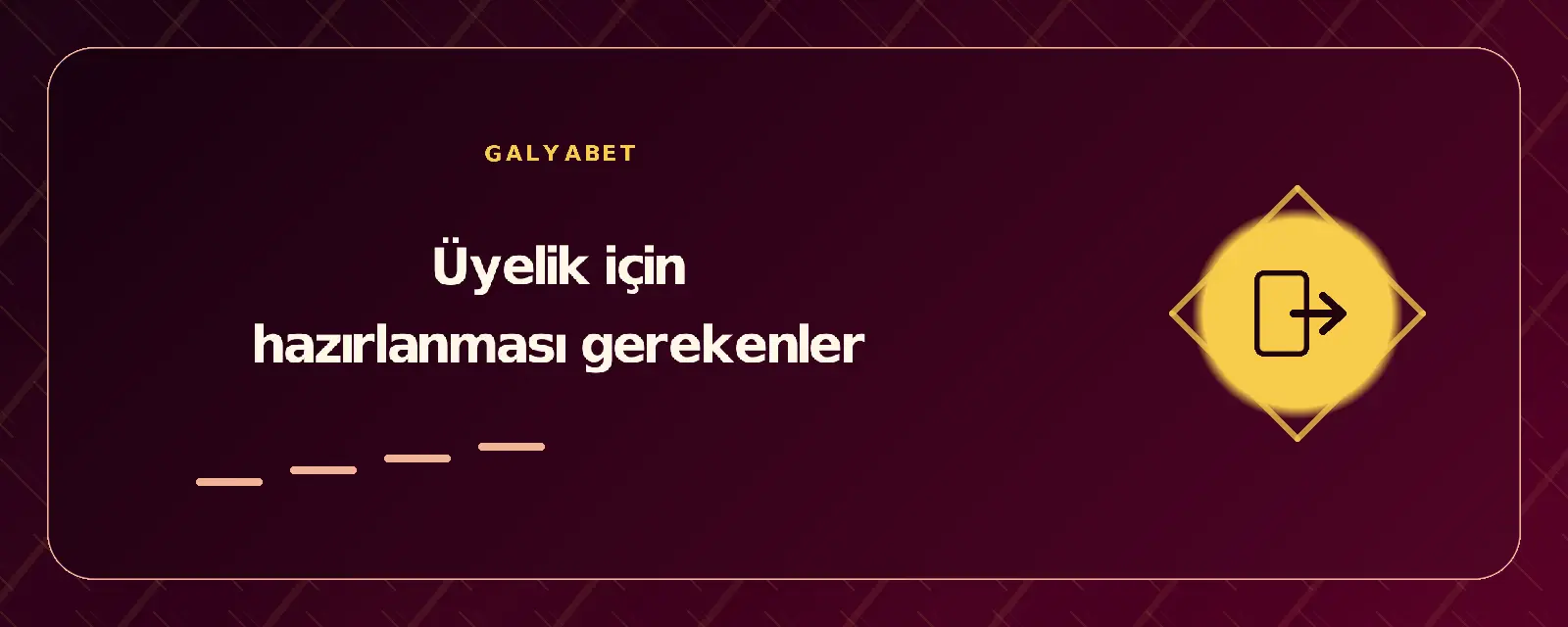 Üyelik için hazırlanması gerekenler galyabetgirisyap.com
