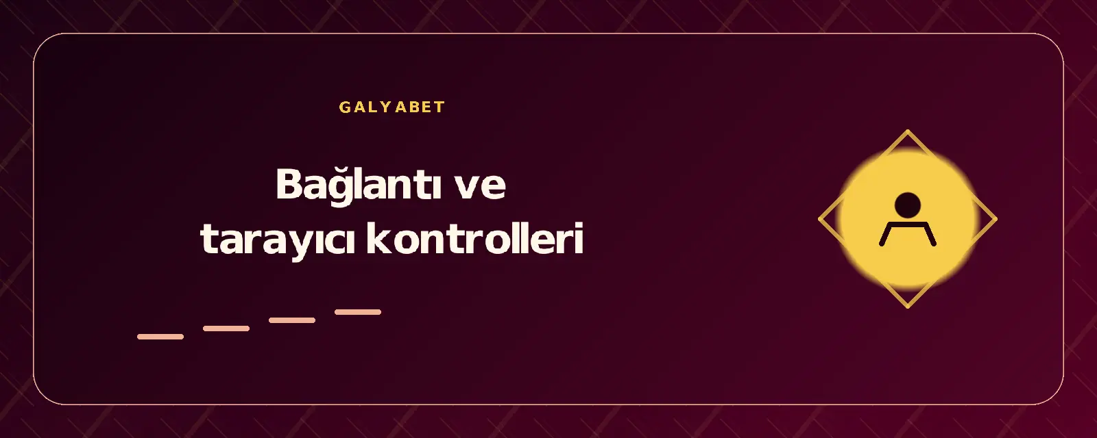 Bağlantı ve tarayıcı kontrolleri galyabetgirisyap.com
