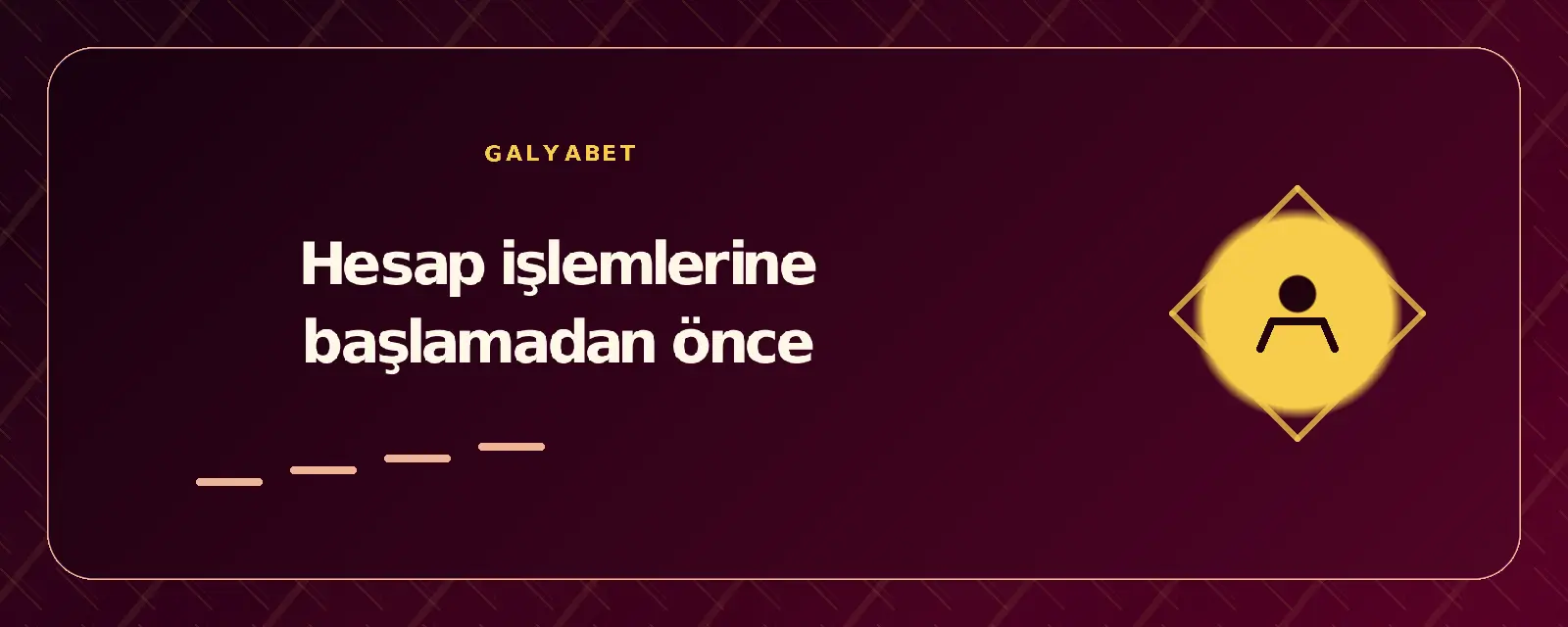 Hesap işlemlerine başlamadan önce galyabetgirisyap.com