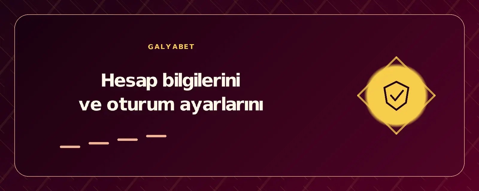 Hesap bilgilerini ve oturum ayarlarını galyabetgirisyap.com